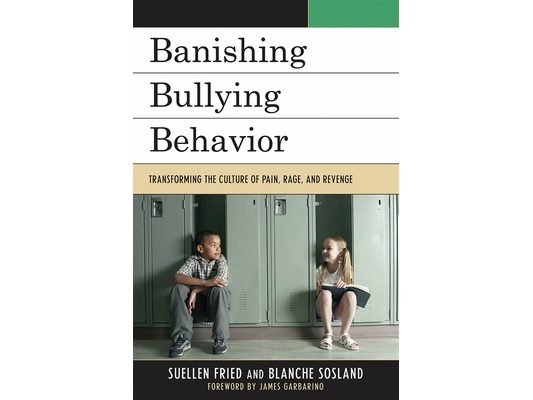 Banishing Bullying Behavior: Transforming the Culture of Pain, Rage, and Revenge