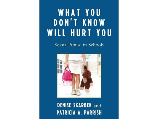 What You Don't Know Will Hurt You: Sexual Abuse in Schools