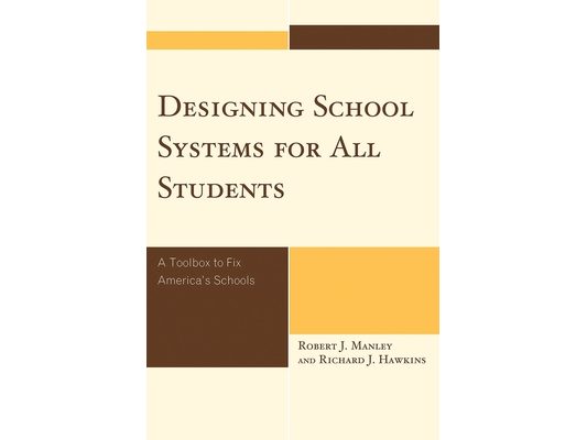 Designing School Systems for All Students: A Tool Box to Fix America's Schools