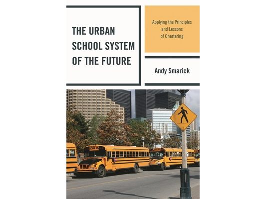 Urban School System of the Future: Applying the Principles and Lessons of Chartering
