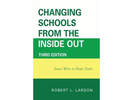 Changing Schools from the Inside Out: Small Wins in Hard Times