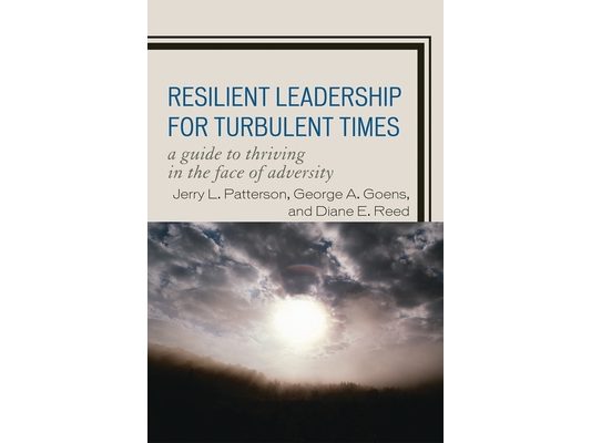 Resilient Leadership for Turbulent Times: A Guide to Thriving in the Face of Adversity