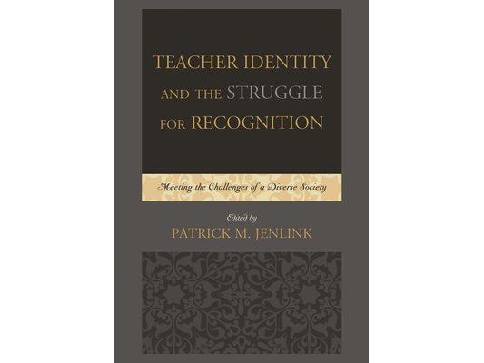 Teacher Identity and the Struggle for Recognition: Meeting the Challenges of a Diverse Society