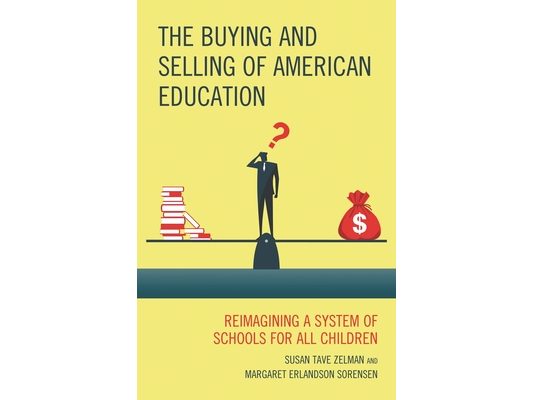 Buying and Selling of American Education: Reimagining a System of Schools for All Children