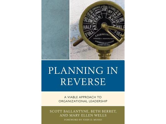 Planning in Reverse: A Viable Approach to Organizational Leadership