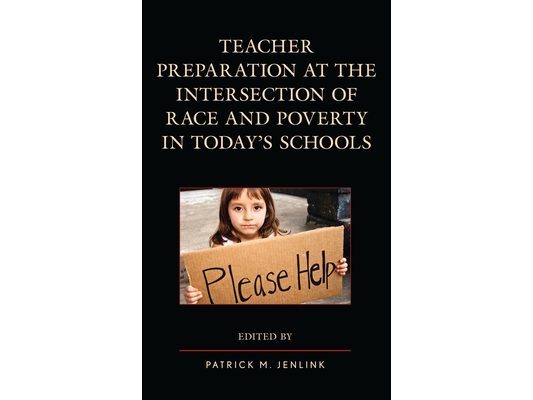 Teacher Preparation at the Intersection of Race and Poverty in Today's Schools