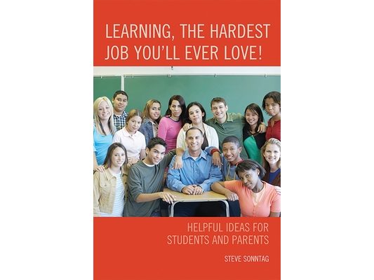 Learning, the Hardest Job You'll Ever Love!: Helpful Ideas for Students and Parents
