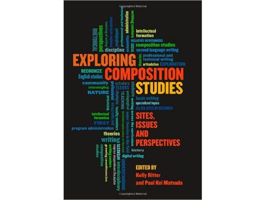 Exploring Composition Studies: Sites, Issues, Perspectives