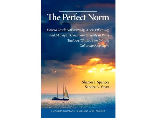 The Perfect Norm: How to Teach Differentially, Assess Effectively, and Manage a Classroom Ethically in Ways That Are Brain-Friendly and