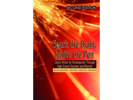 Spark the Brain, Ignite the Pen: Quick Writes for Kindergarten Through High School Teachers and Beyond