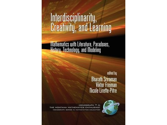 Interdisciplinarity, Creativity, and Learning: Mathematics with Literature, Paradoxes, History, Technology, and Modeling