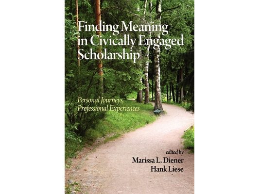 Finding Meaning in Civically Engaged Scholarship: Personal Journeys, Professional Experiences (PB)