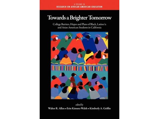 Towards a Brighter Tomorrow: The College Barriers, Hopes and Plans of Black, Latino/A and Asian American Students in California (Hc)