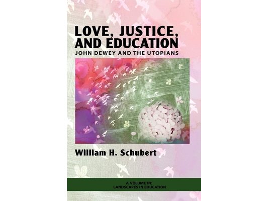 Love, Justice, and Education: John Dewey and the Utopians