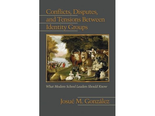 Conflicts, Disputes, and Tensions Between Identity Groups: What Modern School Leaders Should Know (PB)