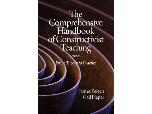 The Comprehensive Handbook of Constructivist Teaching: From Theory to Practice
