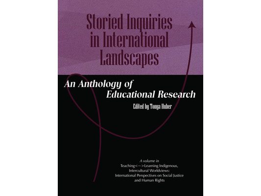 Storied Inquiries in International Landscapes: An Anthology of Educational Research