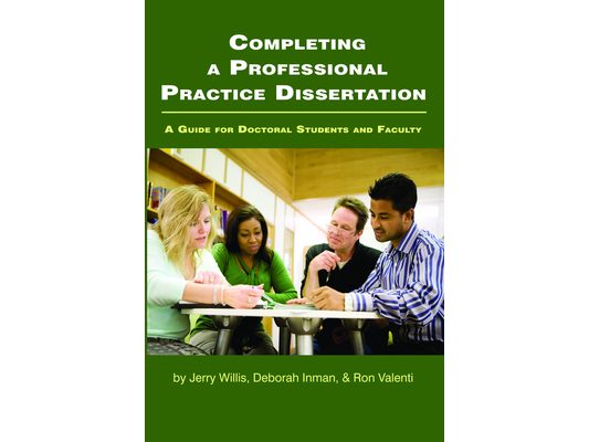 Completing a Professional Practice Dissertation: A Guide for Doctoral Students and Faculty