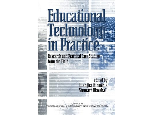 Educational Technology in Practice: Research and Practical Case Studies from the Field