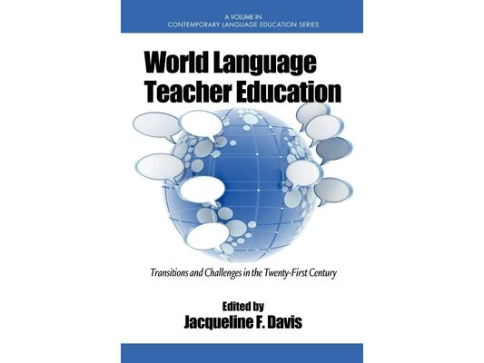 World Language Teacher Education: Transitions and Challenges in the 21st Century