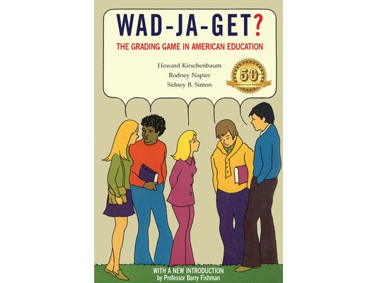 Wad-Ja-Get?: The Grading Game in American Education, 50th Anniversary Edition
