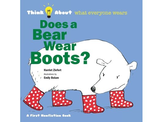 Does a Bear Wear Boots?: Think About What Everyone Wears