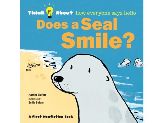 Does a Seal Smile?: Think About How Everyone Says Hello