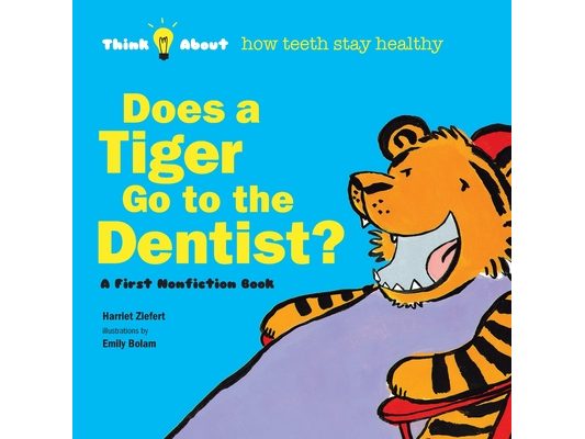 Does a Tiger Go to the Dentist?: Think About How Teeth Stay Healthy