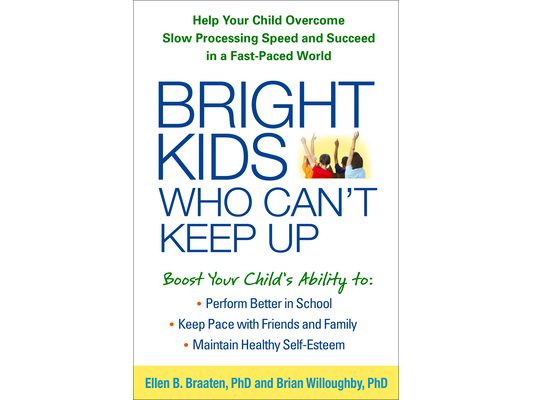 Bright Kids Who Can't Keep Up: Help Your Child Overcome Slow Processing Speed and Succeed in a Fast-Paced World