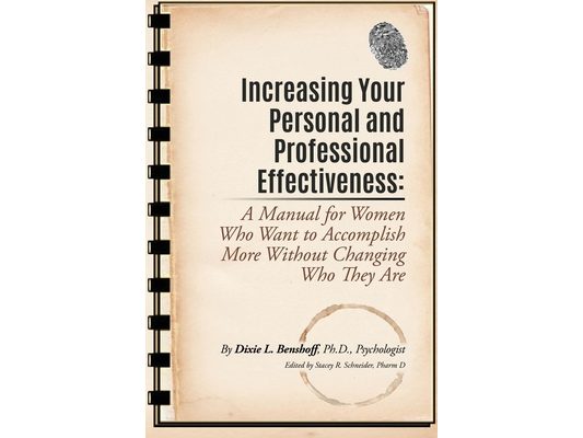 Increasing Your Personal and Professional Effectiveness: A Manual for Women Who Want to Accomplish More Without Changing Who They Are