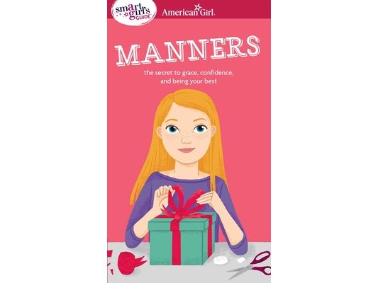 A Smart Girl's Guide: Manners: The Secrets to Grace, Confidence, and Being Your Best