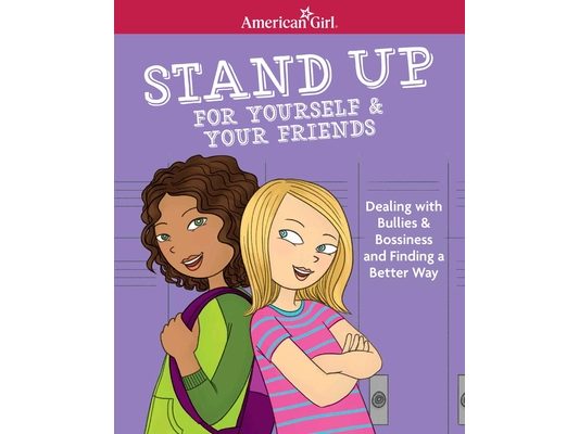 Stand Up for Yourself & Your Friends: Dealing with Bullies & Bossiness and Finding a Better Way