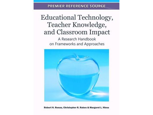 Educational Technology, Teacher Knowledge, and Classroom Impact: A Research Handbook on Frameworks and Approaches