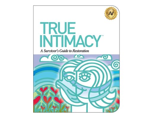True Intimacy: A Survivor's Guide to Restoration