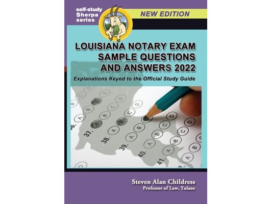 Louisiana Notary Exam Sample Questions and Answers 2022: Explanations Keyed to the Official Study Guide