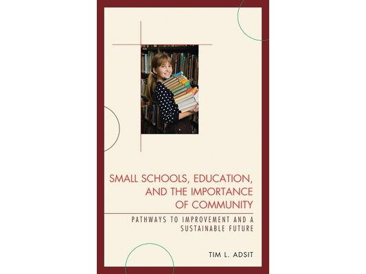 Small Schools, Education, and the Importance of Community: Pathways to Improvement and a Sustainable Future