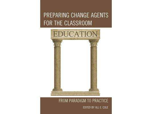 Preparing Change Agents for the Classroom: From Paradigm to Practice
