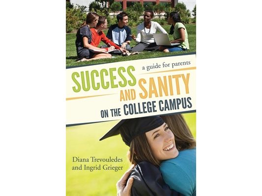 Success and Sanity on the College Campus: A Guide for Parents