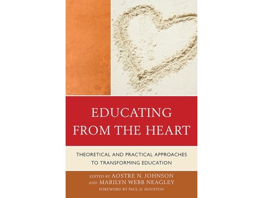 Educating from the Heart: Theoretical and Practical Approaches to Transforming Education