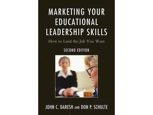 Marketing Your Educational Leadership Skills: How to Land the Job You Want
