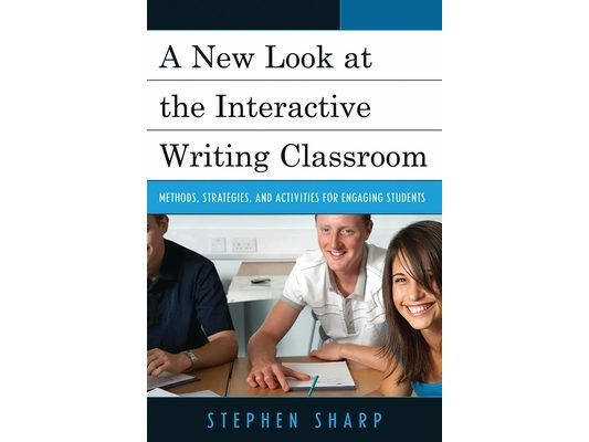 New Look at the Interactive Writing Classroom: Methods, Strategies, and Activities to Engage Students