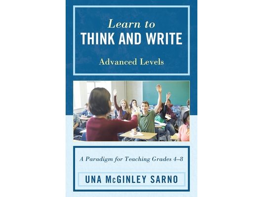 Learn to Think and Write: A Paradigm for Teaching Grades 4-8, Advanced Levels