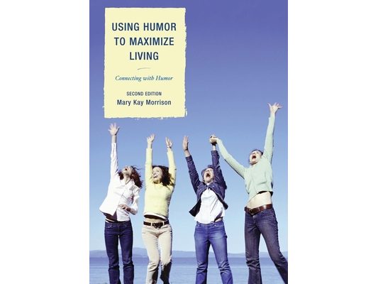 Using Humor to Maximize Living: Connecting With Humor