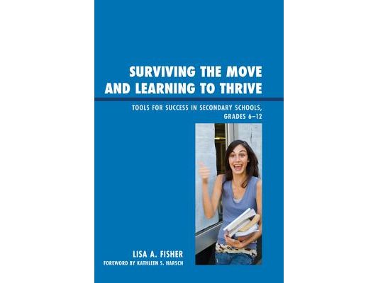 Surviving the Move and Learning to Thrive: Tools for Success in Secondary Schools, Grades 6-12