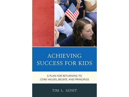 Achieving Success for Kids: A Plan for Returning to Core Values, Beliefs, and Principles