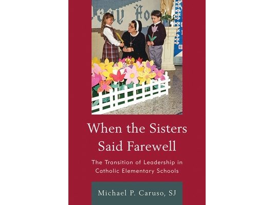 When the Sisters Said Farewell: The Transition of Leadership in Catholic Elementary Schools