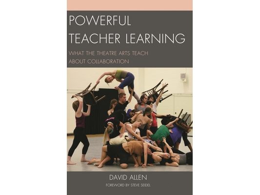 Powerful Teacher Learning: What the Theatre Arts Teach about Collaboration