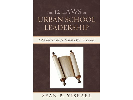 The 12 Laws of Urban School Leadership: A Principal's Guide for Initiating Effective Change