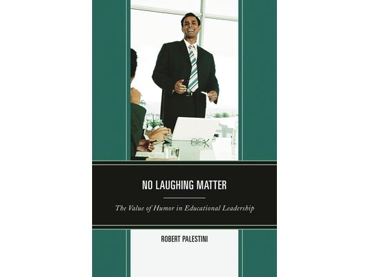 No Laughing Matter: The Value of Humor in Educational Leadership