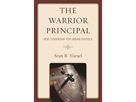 Warrior Principal: New Leadership for Urban Schools: New Leadership for Urban Schools